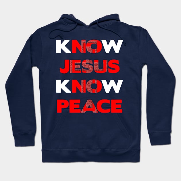 Know Jesus Know Peace Christian t shirt Hoodie by AwesomePrintableArt